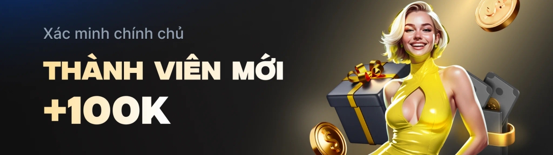Thành viên mới tặng ngay 100K